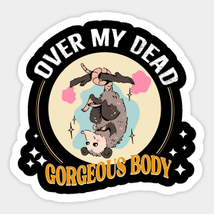 Over my dead gorgeous body Sticker